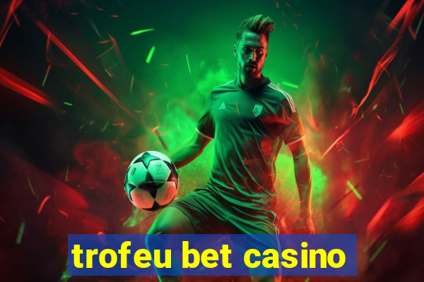 trofeu bet casino